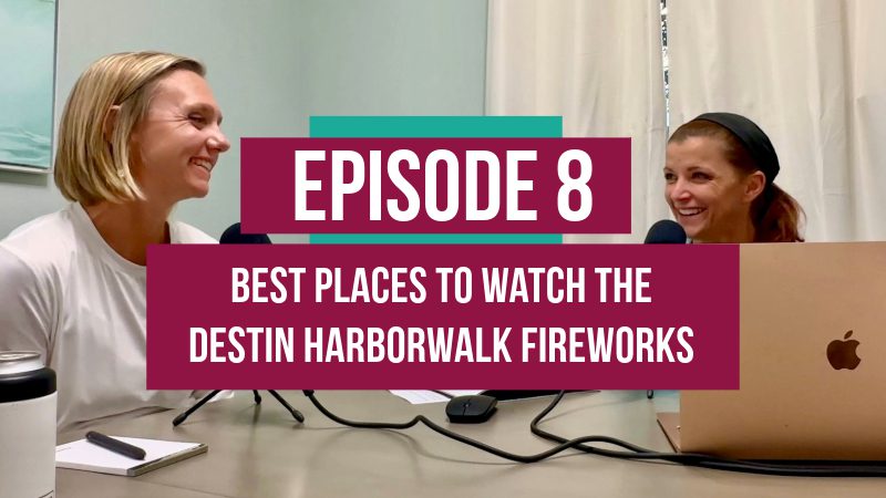 Podcast hosts of the Good Life Destin podcast talking about the Best Places to Watch the Destin Harborwalk Fireworks